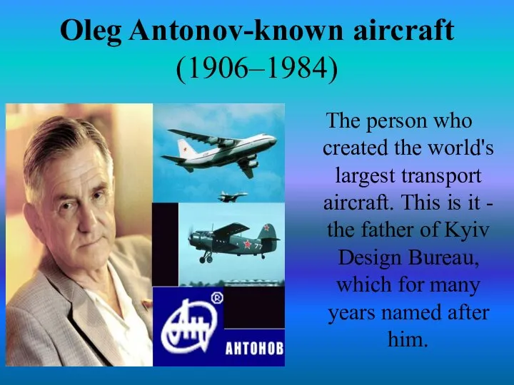 Oleg Antonov-known aircraft (1906–1984) The person who created the world's largest