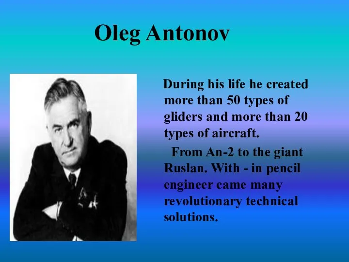 Oleg Antonov During his life he created more than 50 types