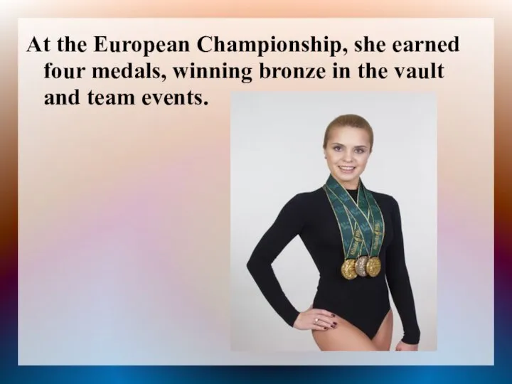 At the European Championship, she earned four medals, winning bronze in the vault and team events.