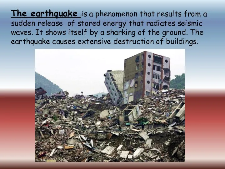 The earthquake is a phenomenon that results from a sudden release