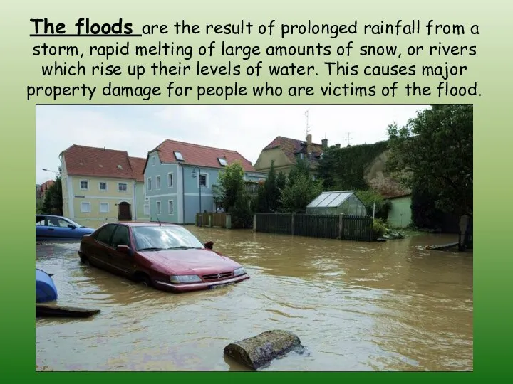 The floods are the result of prolonged rainfall from a storm,