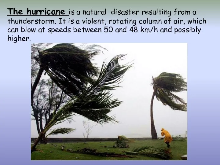 The hurricane is a natural disaster resulting from a thunderstorm. It