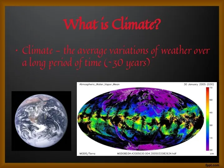 What is Climate? Climate - the average variations of weather over