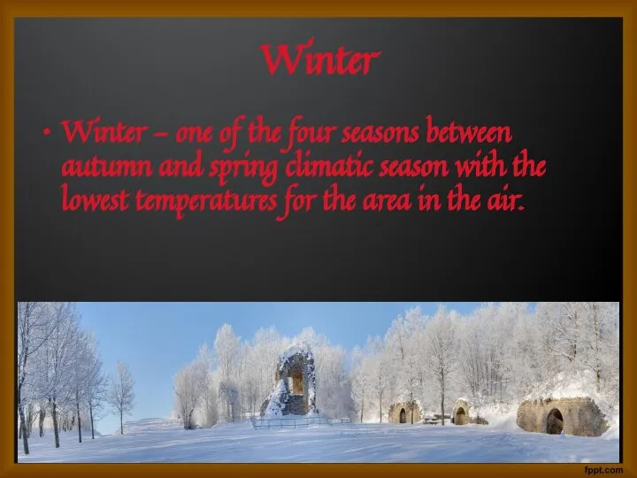 Winter Winter - one of the four seasons between autumn and