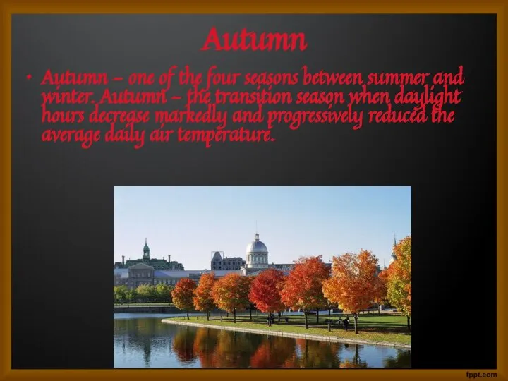 Autumn Autumn - one of the four seasons between summer and