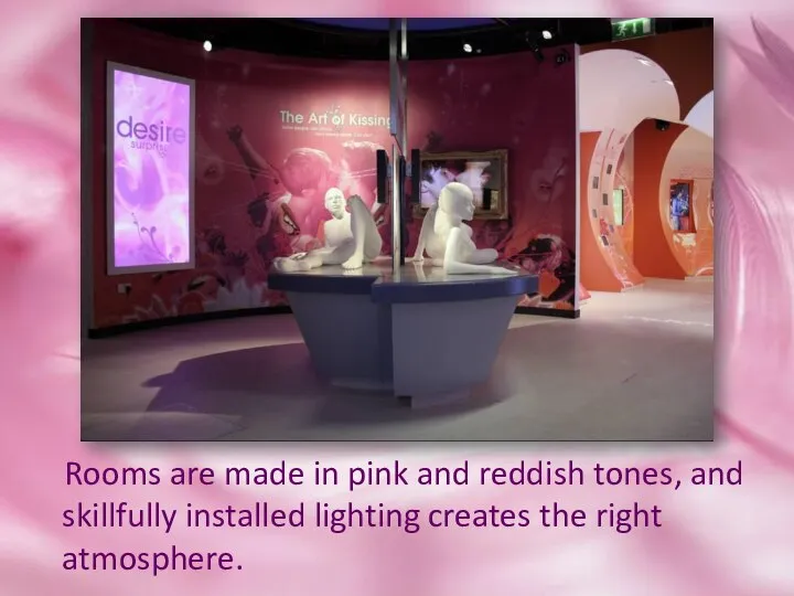 Rooms are made in pink and reddish tones, and skillfully installed lighting creates the right atmosphere.