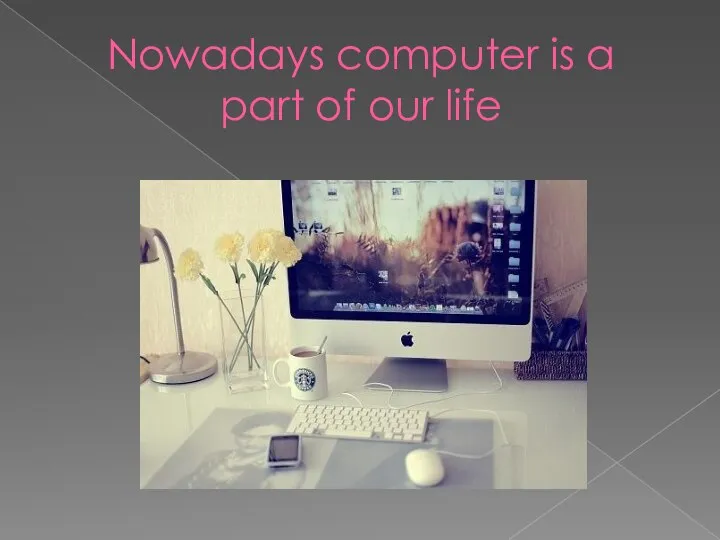 Nowadays computer is a part of our life