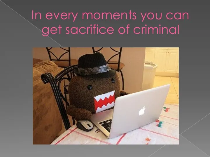 In every moments you can get sacrifice of criminal