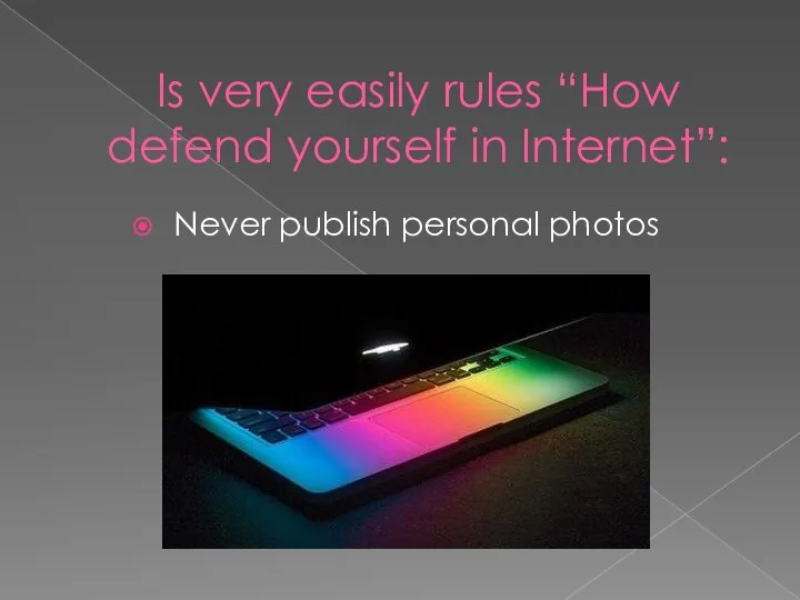 Is very easily rules “How defend yourself in Internet”: Never publish personal photos