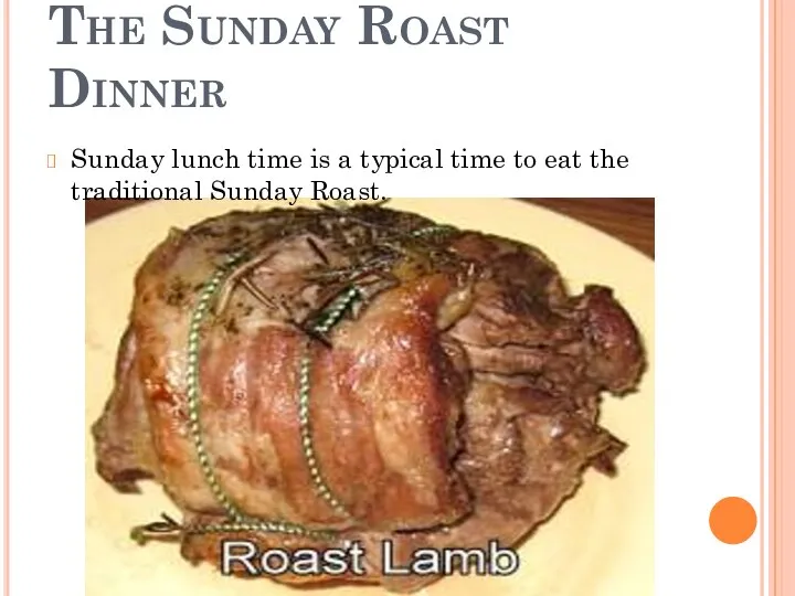 The Sunday Roast Dinner Sunday lunch time is a typical time