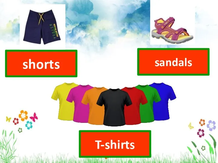 T-shirts shorts sandals