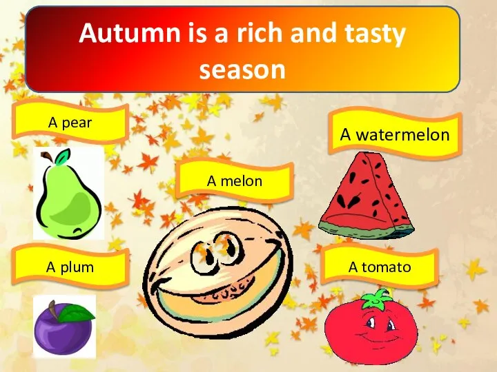 Autumn is a rich and tasty season A pear A plum