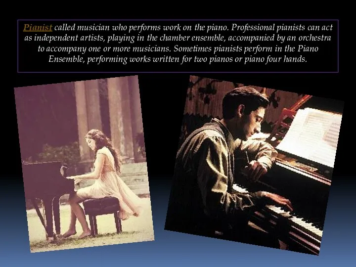 Pianist called musician who performs work on the piano. Professional pianists