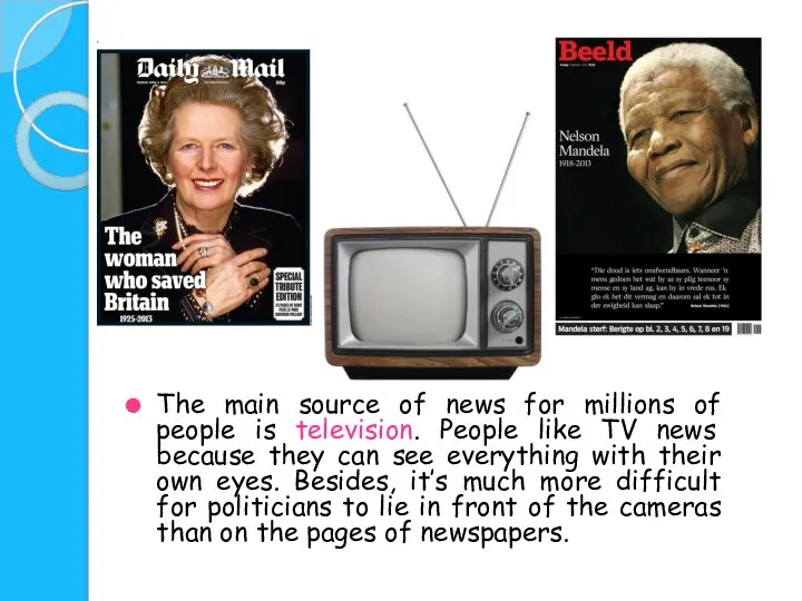 The main source of news for millions of people is television.