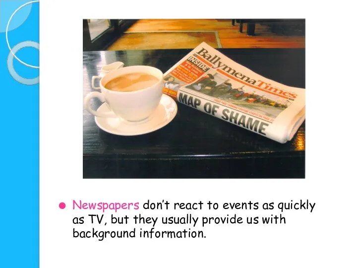 Newspapers don’t react to events as quickly as TV, but they