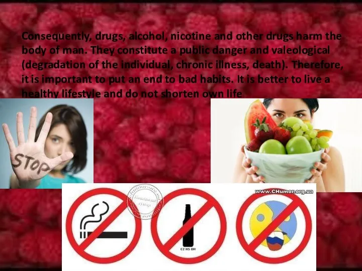 Consequently, drugs, alcohol, nicotine and other drugs harm the body of