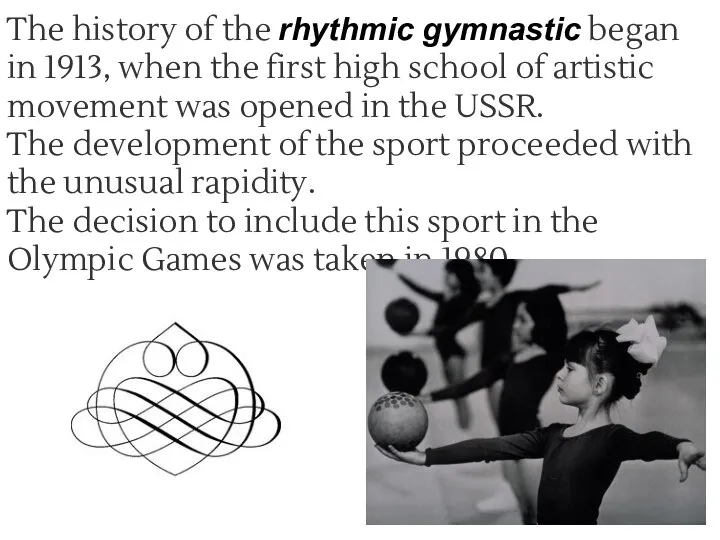 The history of the rhythmic gymnastic began in 1913, when the