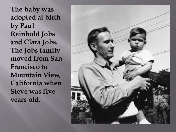 The baby was adopted at birth by Paul Reinhold Jobs and