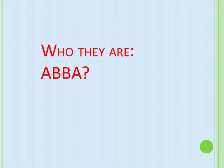 Who they are: ABBA?