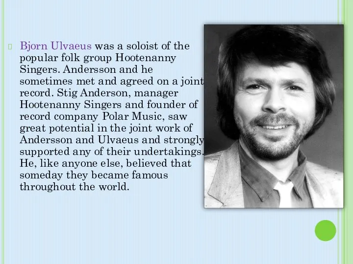 Bjorn Ulvaeus was a soloist of the popular folk group Hootenanny