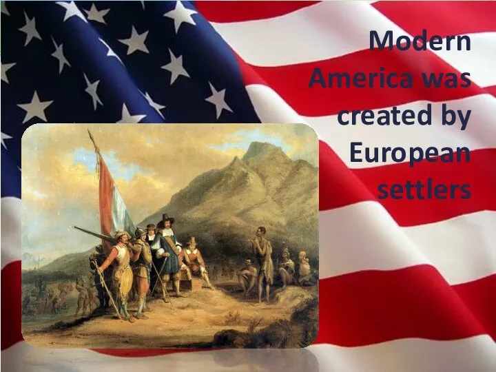 Modern America was created by European settlers