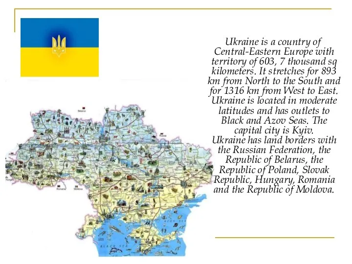 Ukraine is a country of Central-Eastern Europe with territory of 603,