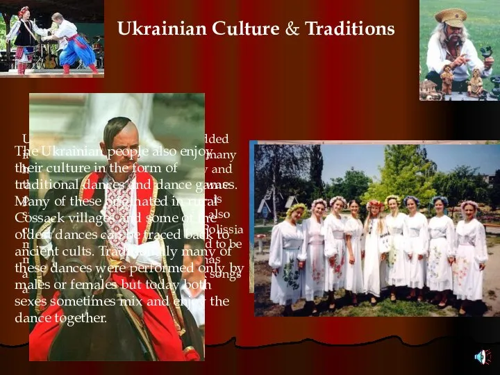 Ukrainian Culture & Traditions Ukrainian culture is richly embedded in ancient