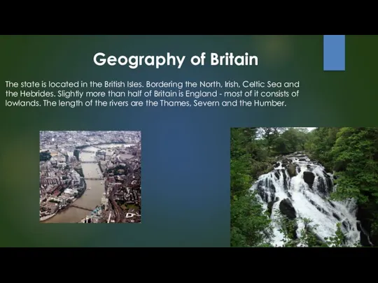 Geography of Britain The state is located in the British Isles.