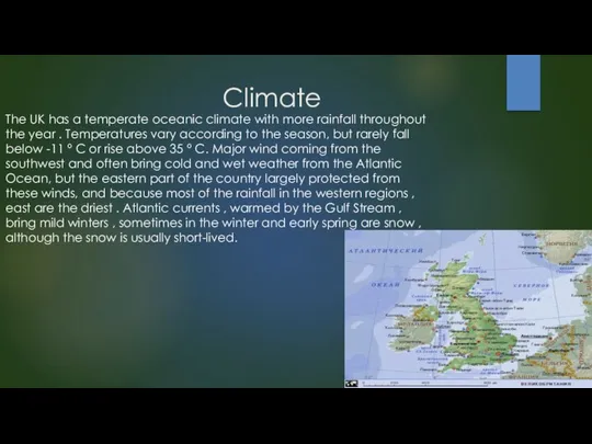 Climate The UK has a temperate oceanic climate with more rainfall