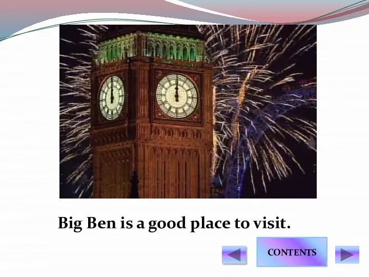 Big Ben is a good place to visit. Contents