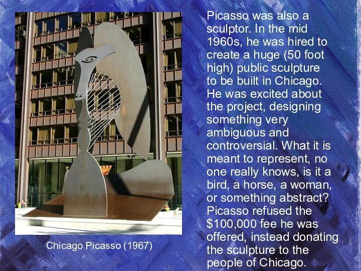 Chicago Picasso (1967) Picasso was also a sculptor. In the mid