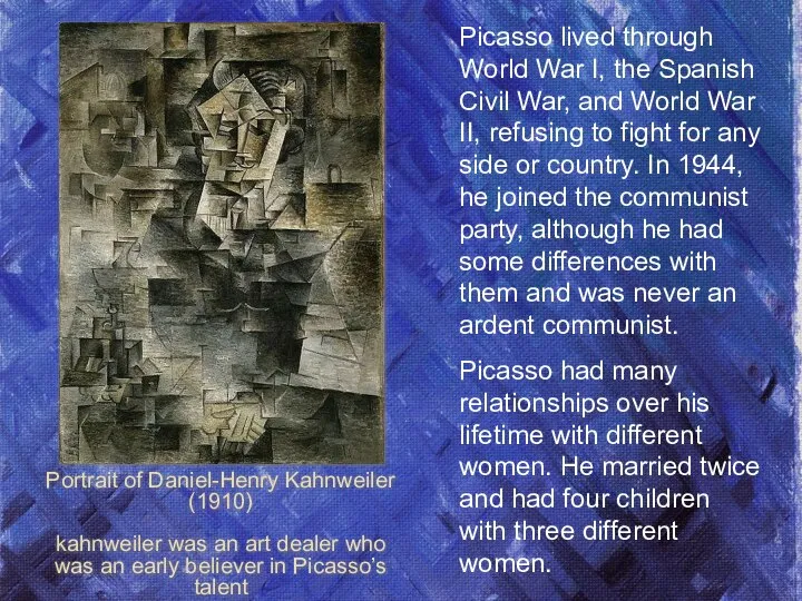 Picasso lived through World War I, the Spanish Civil War, and