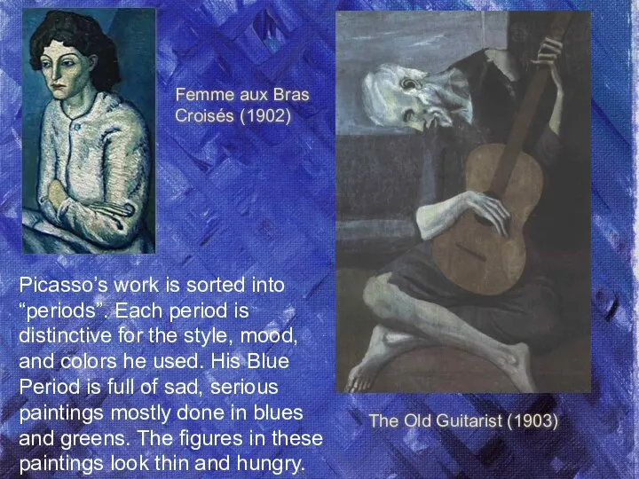 Picasso’s work is sorted into “periods”. Each period is distinctive for