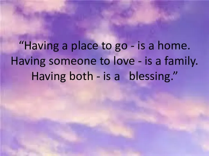 “Having a place to go - is a home. Having someone