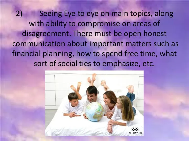 2) Seeing Eye to eye on main topics, along with ability