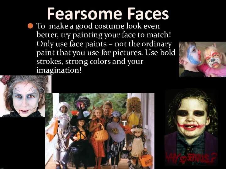 Fearsome Faces To make a good costume look even better, try