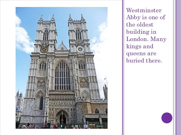 Westminster Abby is one of the oldest building in London. Many