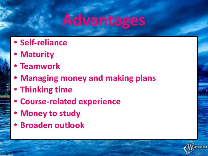 Advantages Self-reliance Maturity Teamwork Managing money and making plans Thinking time