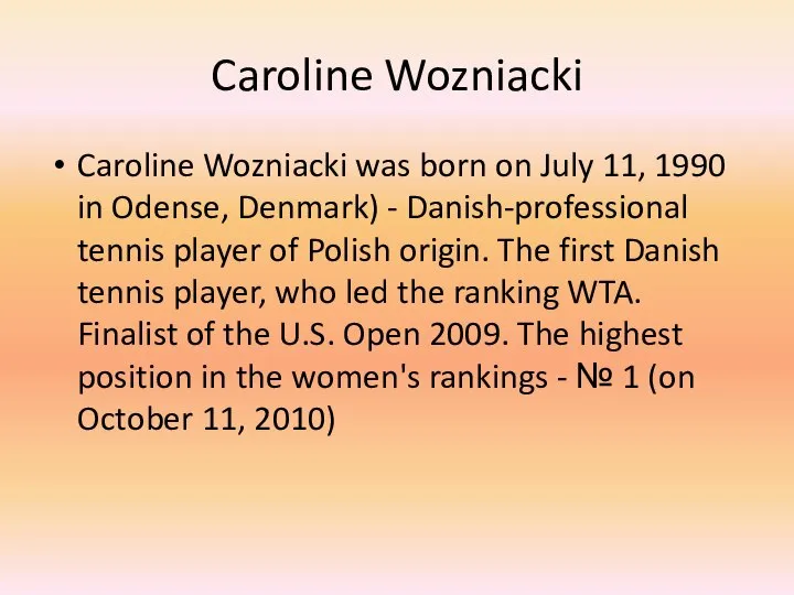 Caroline Wozniacki Caroline Wozniacki was born on July 11, 1990 in