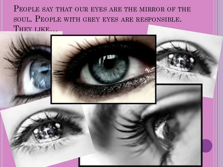 People say that our eyes are the mirror of the soul.