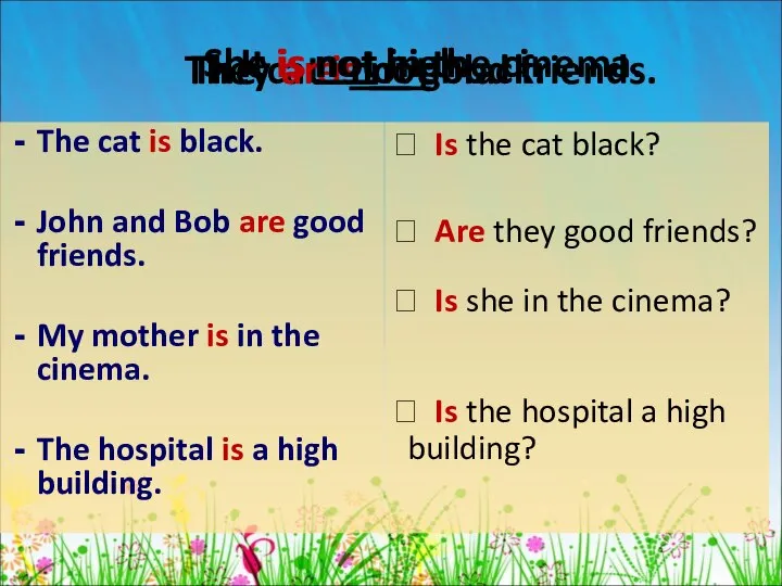 The cat is black. John and Bob are good friends. My