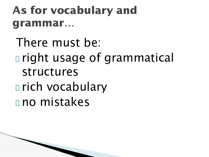There must be: right usage of grammatical structures rich vocabulary no