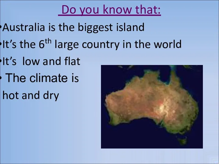 Do you know that: Australia is the biggest island It’s the