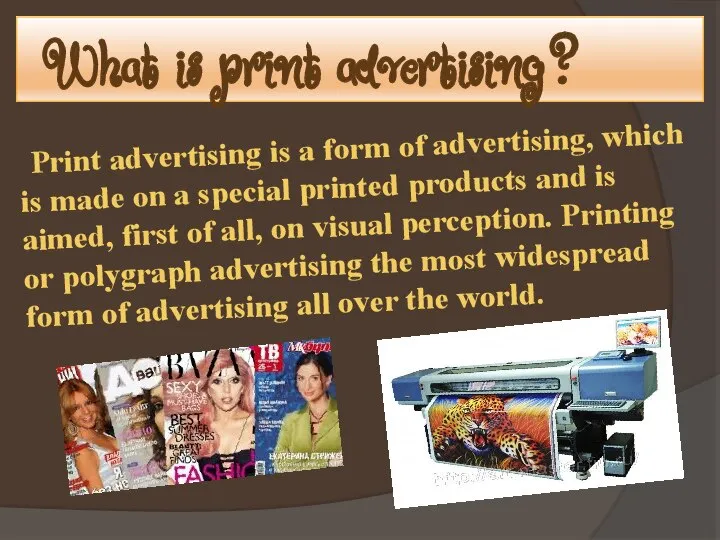 What is print advertising? Print advertising is a form of advertising,