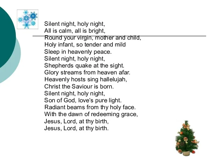 Silent night, holy night, All is calm, all is bright, Round