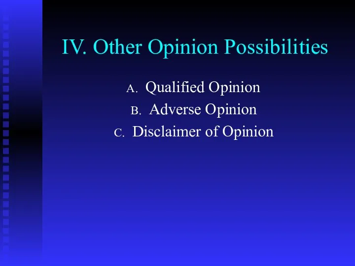 IV. Other Opinion Possibilities Qualified Opinion Adverse Opinion Disclaimer of Opinion