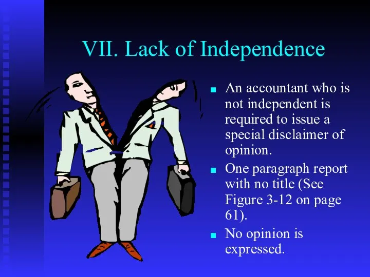 VII. Lack of Independence An accountant who is not independent is