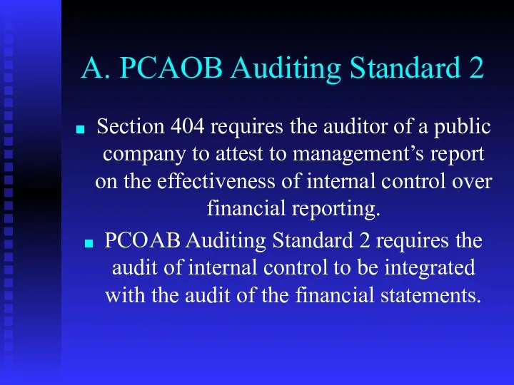 A. PCAOB Auditing Standard 2 Section 404 requires the auditor of
