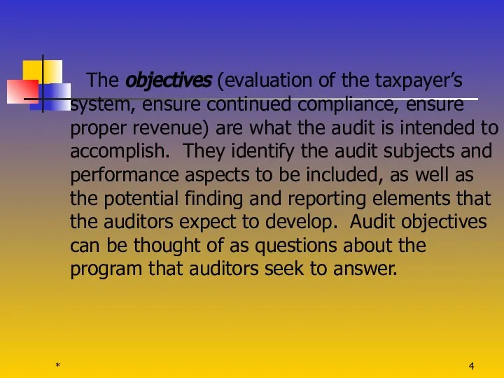 * The objectives (evaluation of the taxpayer’s system, ensure continued compliance,