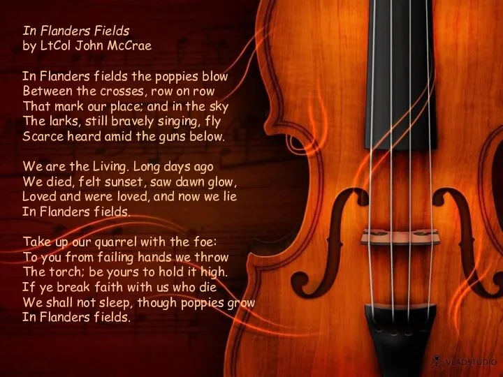 In Flanders Fields by LtCol John McCrae In Flanders fields the